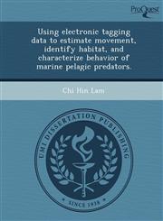 Using electronic tagging data to estimate movement, identify habitat, and characterize behavior of marine pelagic predators.,1249877423,9781249877424