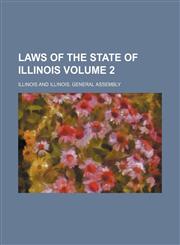 Laws of the state of Illinois Volume 2,1130857786,9781130857788