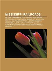 Mississippi railroads Amtrak, Canadian National Railway, BNSF Railway, Norfolk Southern Railway, Kansas City Southern Railway,1156537665,9781156537664