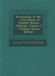 Proceedings of the ... Convention of Weather Bureau Officials, Volume 3,1289741891,9781289741891