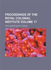 Proceedings of the Royal colonial institute Volume 17,1150780967,9781150780967