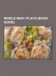 World War I Plays (Book Guide) A Soldier and a Maker, Birdsong (Play), Dogfall, for Services Rendered, Going Up (Musical), Heartbreak House, Journey',1230543821,9781230543826