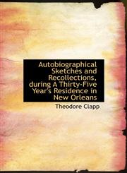 Autobiographical Sketches and Recollections, during A Thirty-Five Year's Residence in New Orleans,1115804340,9781115804349