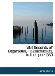 Vital Records of Edgartown, Massachusetts, to the Year 1850,1116850796,9781116850796