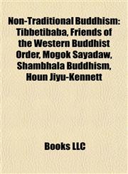 Non-traditional Buddhism New Kadampa Tradition, Tibbetibaba, Triratna Buddhist Community, Mogok Sayadaw, Shambhala Buddhism, Houn Jiyu-Kennett,1155568753,9781155568751