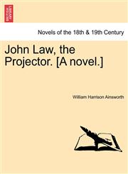 John Law, the Projector. [A Novel.],1241573107,9781241573102