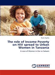 The role of Income Poverty on HIV spread to Urban Women in Tanzania,3848486660,9783848486663