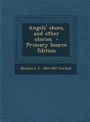 Angels' Shoes, and Other Stories - Primary Source Edition,1295351161,9781295351169