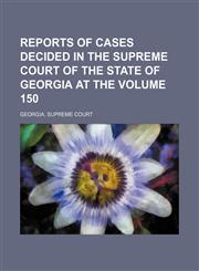 Reports of cases decided in the Supreme Court of the State of Georgia at the Volume 150,1153978903,9781153978903