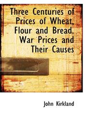 Three Centuries of Prices of Wheat, Flour and Bread. War Prices and Their Causes,1117283860,9781117283869