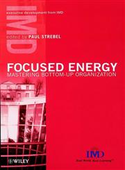 Focused Energy Mastering Bottom-Up Organization 1st Edition,0471899712,9780471899716