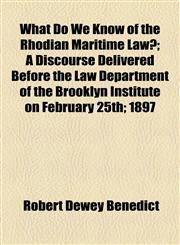 What Do We Know of the Rhodian Maritime Law?; A Discourse Delivered Before the Law Department of the Brooklyn Institute on February 25th; 1897,1154585794,9781154585797