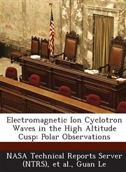 Electromagnetic Ion Cyclotron Waves in the High Altitude Cusp Polar Observations,1287271901,9781287271901