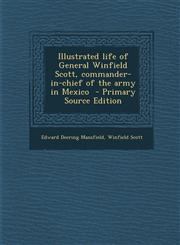 Illustrated Life of General Winfield Scott, Commander-In-Chief of the Army in Mexico,1289823677,9781289823672