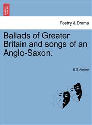 Ballads of Greater Britain and songs of an Anglo-Saxon.,1241058180,9781241058180