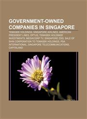 Government-owned companies in Singapore Temasek Holdings, Singapore Airlines, American President Lines, Optus, Temasek Holdings' investments,1156485010,9781156485019