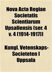 Nova Acta Regiae Societatis Scientiarum Upsaliensis (ser. 4 v. 4 (1914-1917)),1153064421,9781153064422