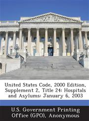United States Code, 2000 Edition, Supplement 2, Title 24 Hospitals and Asylums: January 6, 2003,1287378420,9781287378426