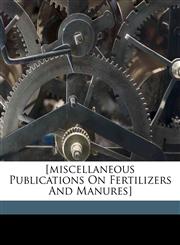 [Miscellaneous publications on fertilizers and manures],1172256322,9781172256327