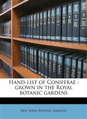 Hand-list of Coniferae grown in the Royal botanic gardens,1177426153,9781177426152
