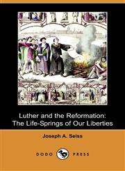 Luther and the Reformation The Life-Springs of Our Liberties (Dodo Press),140997300X,9781409973003