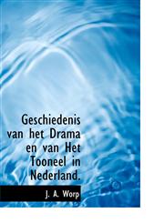 Geschiedenis van het Drama en van Het Tooneel in Nederland.,1116087561,9781116087567