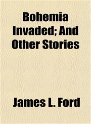 Bohemia Invaded; And Other Stories,1154640124,9781154640120