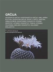 Grčija Geografija Grčije, Gospodarstvo Grčije, Grki, Grška kultura, Zgodovina Grčije, Šport v Grčiji, Grščina, Himna svobodi,1233009478,9781233009473