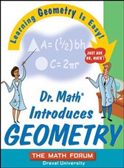 Dr. Math Introduces Geometry Learning Geometry is Easy! Just ask Dr. Math!,0471225541,9780471225546