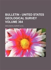 Bulletin - United States Geological Survey Volume 364,1235955877,9781235955877