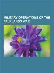 Military Operations of the Falklands War Battles of the Falklands War, Operation Black Buck, 1982 Invasion of the Falkland Islands, Battle of Mount L,1230593144,9781230593142