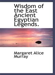 Wisdom of the East Ancient Egyptian Legends.,111611187X,9781116111873