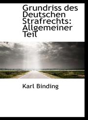 Grundriss des Deutschen Strafrechts Allgemeiner Teil,1103594389,9781103594382