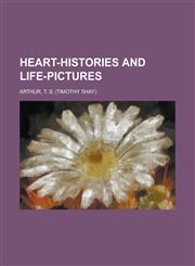Heart-Histories and Life-Pictures,1153626322,9781153626323
