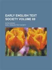 Early English Text Society; Extra series Volume 69,123676854X,9781236768544
