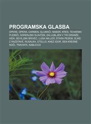 Programska glasba Opere, Opera, Carmen, Glumači, Nabor, Kres, Teharski plemiči, Gorenjski slavček, Zaljubljen v tri oranže, Aida,1233014838,9781233014835