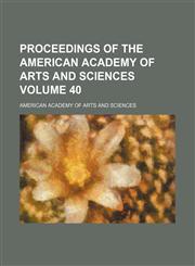 Proceedings of the American Academy of Arts and Sciences Volume 40,1235237427,9781235237423