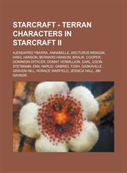 Starcraft - Terran Characters in Starcraft II Ajendarro Ybarra, Annabelle, Arcturus Mengsk, Ariel Hanson, Bernard Hanson, Bralik, Cooper, Dominion of,1234790580,9781234790585