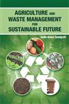 Agriculture and Waste Management for Sustainable Future,9380235534,9789380235530