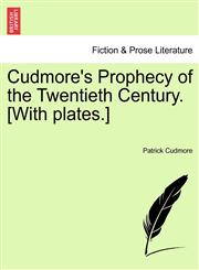 Cudmore's Prophecy of the Twentieth Century. [With plates.],1241097828,9781241097820
