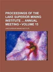 Proceedings of the Lake Superior Mining Institute Annual Meeting (Volume 15),1151187593,9781151187598