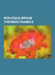 Non-Equilibrium Thermodynamics Arrow of Time, Autocatalytic Reaction, Autopoiesis, Bbgky Hierarchy, Belousov-Zhabotinsky Reaction, Briggs-Rauscher Re,1230579583,9781230579580