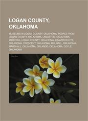 Logan County, Oklahoma Museums in Logan County, Oklahoma, People from Logan County, Oklahoma, Langston, Oklahoma, Meridian, Logan County,1156129095,9781156129098