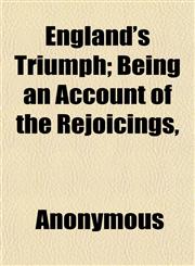 England's Triumph; Being an Account of the Rejoicings,,1152528246,9781152528246