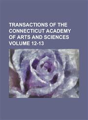 Transactions of the Connecticut Academy of Arts and Sciences Volume 12-13,1236922441,9781236922441