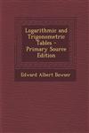Logarithmic and Trigonometric Tables - Primary Source Edition,1293002976,9781293002971