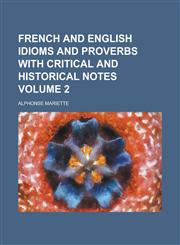 French and English Idioms and Proverbs with Critical and Historical Notes Volume 2,123409343X,9781234093433