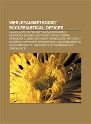 Wesleyan|Methodist ecclesiastical offices Evangelical United Brethren missionaries, Methodist bishops, Methodist circuit riders,115667400X,9781156674000