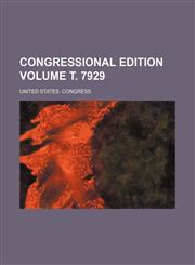 Congressional edition Volume т. 7929,1236088239,9781236088239