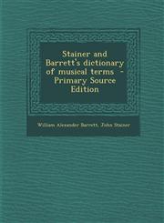 Stainer and Barrett's Dictionary of Musical Terms - Primary Source Edition,1294924141,9781294924142